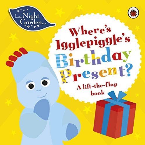 In the Night Garden: Where's Igglepiggle's Birthday Present?: A Lift-the-Flap Book (In The Night Garden) [Board book]
