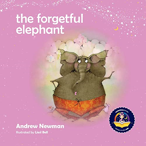 The Forgetful Elephant:  - Helping Children Return To  - Their True Selves When  - They Forget Who They Are.