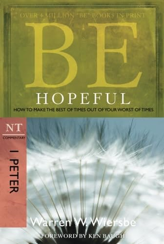 Be Hopeful: How to Make the Best of Times Out of Your Worst of Times: NT Commentary I Peter