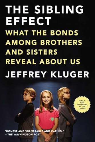 The Sibling Effect: What the Bonds Among Brothers and Sisters Reveal about Us