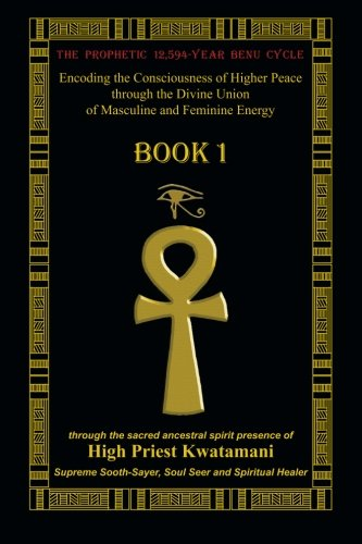 The Prophetic 12,594-Year Benu Cycle: Encoding the Consciousness of Higher Peace Through the Divine Union of Masculine and Feminine Energy