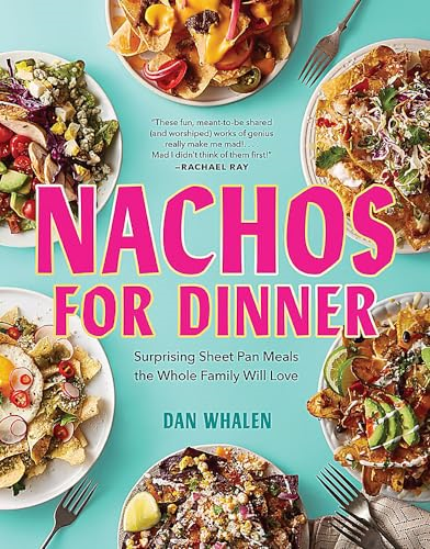 Nachos for Dinner: Surprising Sheet Pan Meals the Whole Family Will Love