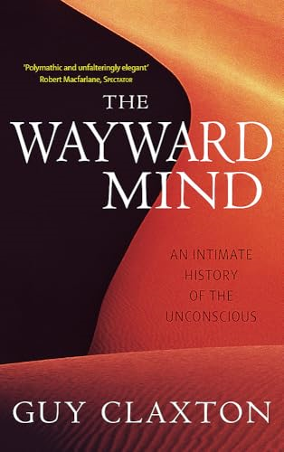 The Wayward Mind: An Intimate History of the Unconscious