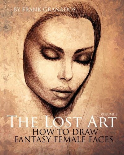 The Lost Art: Volume 2 How to Draw Fantasy Female Faces
