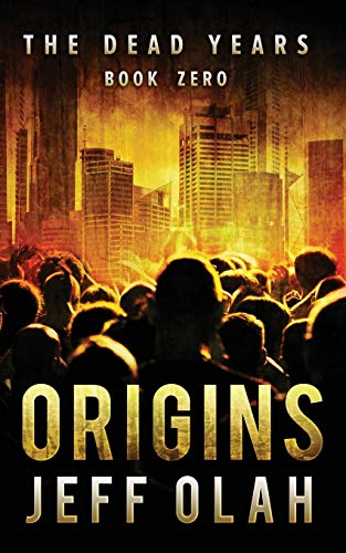 The Dead Years - Origins - Book 0 (a Post-Apocalyptic Thriller) (Dead Years)