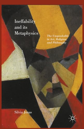 Ineffability and its Metaphysics: The Unspeakable in Art, Religion, and Philosophy