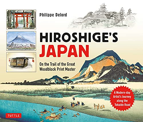 Hiroshige's Japan: On the  - Trail of the Great  - Woodblock Print Master  -  A -  Modern - day Artist's Journey -  from Tokyo to Kyoto along -  the Old Tokaido Road