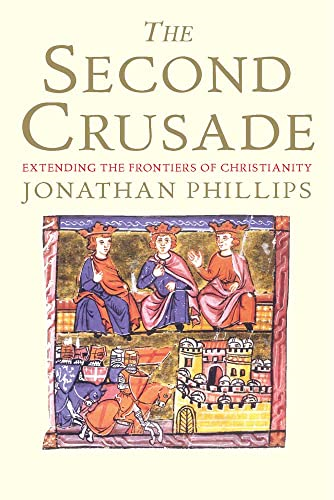 The Second Crusade: Extending the Frontiers of Christendom