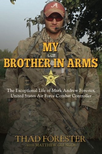 My Brother in Arms: The Exceptional Life of Mark Andrew Forester, United States Air Force Combat Controller