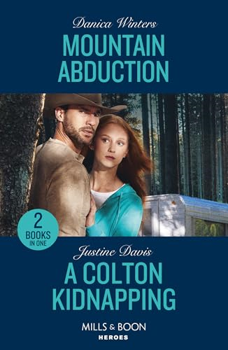 Mountain Abduction / A  Colton Kidnapping: Mountain  Abduction (Big Sky Search  and Rescue) / a Colton  Kidnapping (the Coltons of  Owl Creek) (Mills & Boon  Heroes)