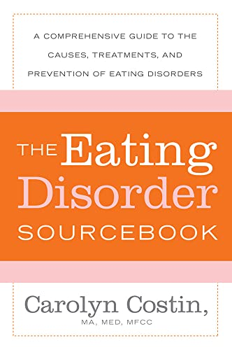 The Eating Disorders Sourcebook: A Comprehensive Guide to the Causes, Treatments, and Prevention of Eating Disorders: A Comprehensive Guide to the Causes, ... Prevention of Eating Disorders (Sourcebooks)