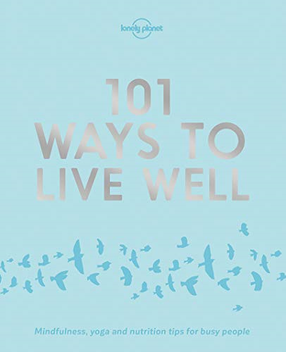 101 Ways to Live Well (Lonely Planet Self Development)