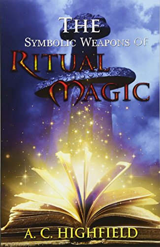 The Symbolic Weapons of Ritual Magic: A Practical Guide to Making and Consecrating Ceremonial Regalia