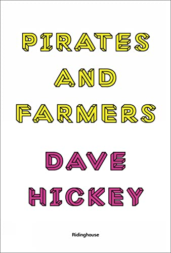 Pirates and Farmers: Essays on the Frontiers of Art: Dave Hickey