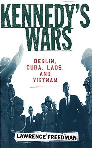 Kennedy's Wars: Berlin, Cuba, Laos and Vietnam