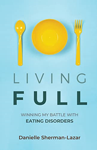 Living FULL: Winning My Battle With Eating Disorders