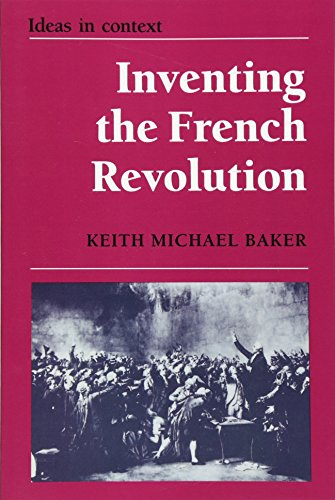 Inventing the French Revolution: Essays on French Political Culture in the Eighteenth Century (Ideas in Context): Essays on French Political Culture in the Eighteenth Century (Ideas in Context)