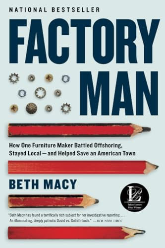 Factory Man: How One Furniture Maker Battled Offshoring, Stayed Local - And Helped Save an American Town