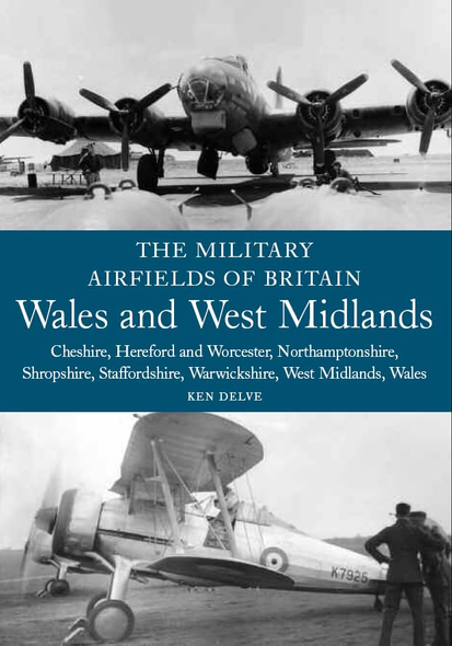 Wales and West Midlands: Cheshire, Hereford and Worcester, Northamptonshire, Shropshire, Staffordshire, Warwickshire, West Midlands and Wales (Military Airfields of Britain)