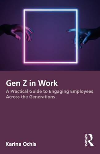 Gen Z in Work: A  Practical Guide to Engaging  Employees Across the  Generations