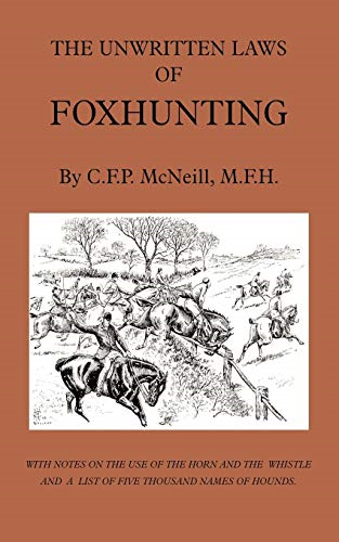 The Unwritten Laws of Foxhunting - With Notes on The Use of Horn And Whistle And A List of Five Thousand Names of Hounds (History of Hunting) (History of Hunting)