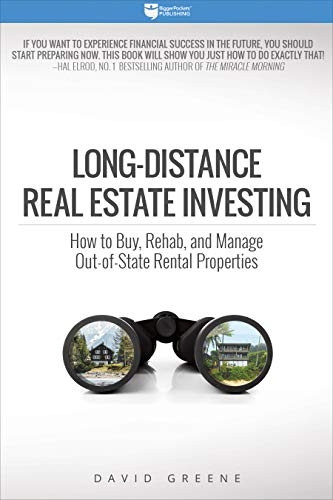 Long-Distance Real Estate Investing: How to Buy, Rehab, and Manage Out-Of-State Rental Properties