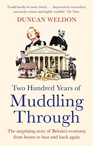 Two Hundred Years of Muddling Through: The surprising story of Britain's economy from boom to bust and back again