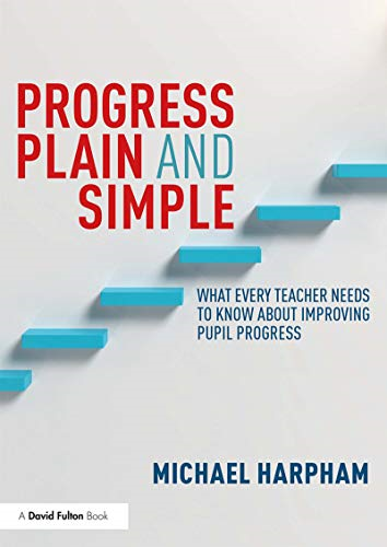 Progress Plain and Simple: What Every Teacher Needs To Know About Improving Pupil Progress