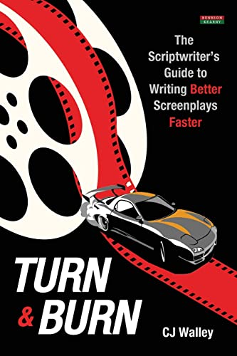 Turn & Burn: The Scriptwriter's Guide to Writing Better Screenplays Faster (Writing Guides)