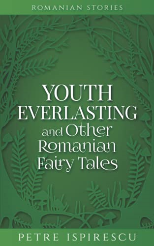 Youth Everlasting and Other Romanian Fairy Tales