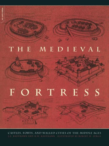 The Medieval Fortresses: Castles, Forts and Walled Cities of the Middle Ages