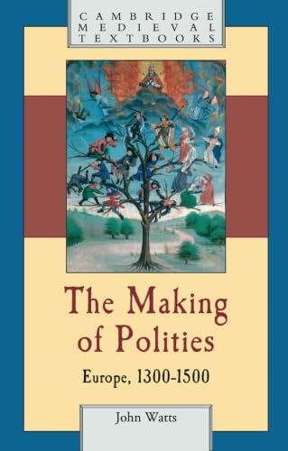 The Making of Polities: Europe, 13001500: Europe, 1300-1500 (Cambridge Medieval Textbooks)