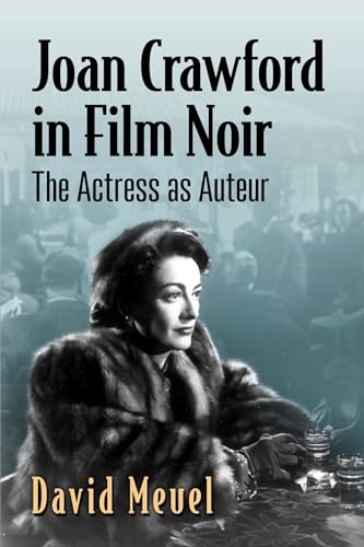 Joan Crawford in Film Noir: The Actress as Auteur