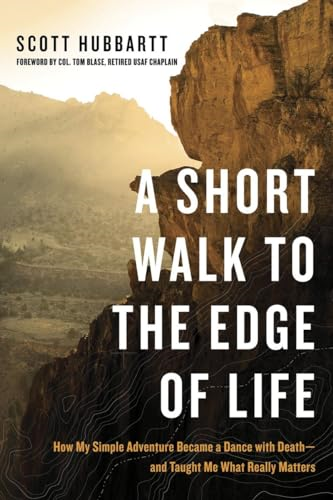 A Short Walk to the Edge of Life: How My Simple Adventure Became a Dance with Death and Taught Me What Really...