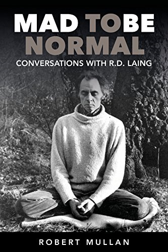 Mad to Be Normal: Conversations with R.D. Laing (Second Edition)