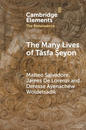 The Many Lives of Täsfa  á¹¢eyon: An Ethiopian  Intellectual in Early  Modern Rome (Elements in  the Renaissance)