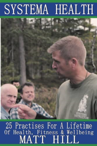 Systema Health: 25  - Practises For A Lifetime  - Of Health, Fitness and  - Wellbeing