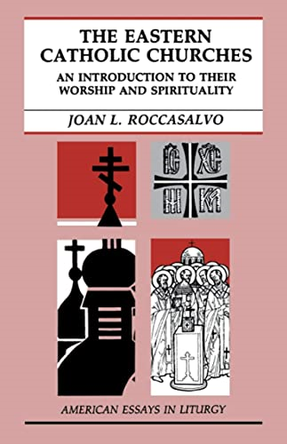 The Eastern Catholic Churches: An Introduction to Their Worship and Spirituality (American Essays in Liturgy)
