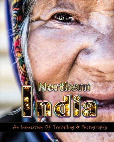 An Immersion of Travelling and Photography in Northern India: Make Memories for Life Behind Your Camera