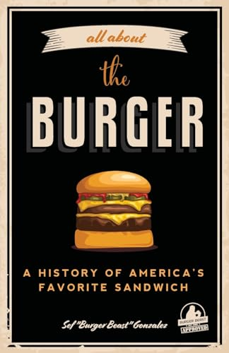 All about the Burger: A History of America's Favorite Sandwich