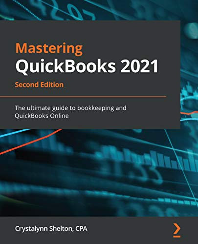 Mastering QuickBooks 2021: The ultimate guide to bookkeeping and QuickBooks Online, 2nd Edition