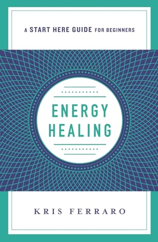 Energy Healing: (a Start Here Guide) (Start Here Guide)