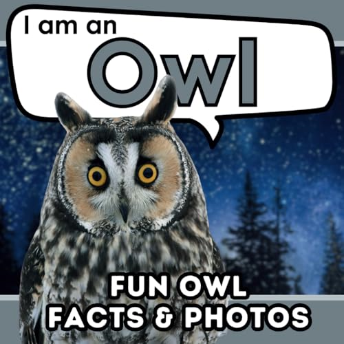 I am an Owl: A Children's Book with Fun and Educational Animal Facts with Real Photos! (I Am... Animal Facts)