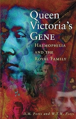 Queen Victoria's Gene: Haemophilia and the Royal Family