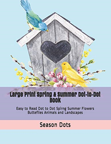 Large Print Spring & Summer Dot-to-Dot Book: Easy to Read Dot to Dot Spirng Summer Flowers Butteflies Animals and Landscapes (Dot to Dot Book for Adults)