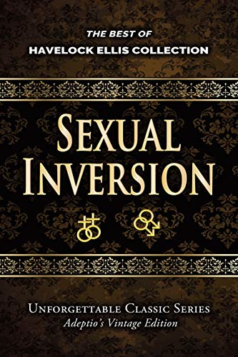 Havelock Ellis Collection - Sexual Inversion (Unforgettable Classic)