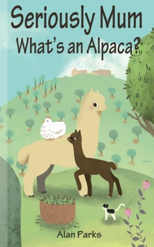 Seriously Mum, What's an Alpaca?: An Adventure in the Frying Pan of Spain
