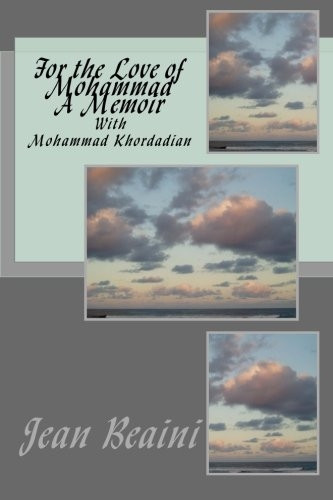 For the Love of Mohammad A Memoir: With Mohammad Khordadian