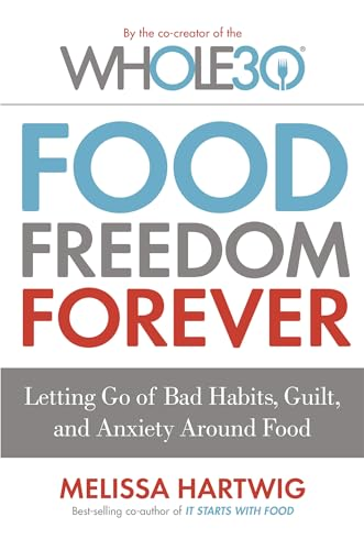 Food Freedom Forever: Letting go of bad habits, guilt and anxiety around food