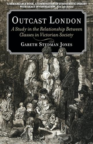 Outcast London: A Study in the Relationship Between Classes in Victorian Society